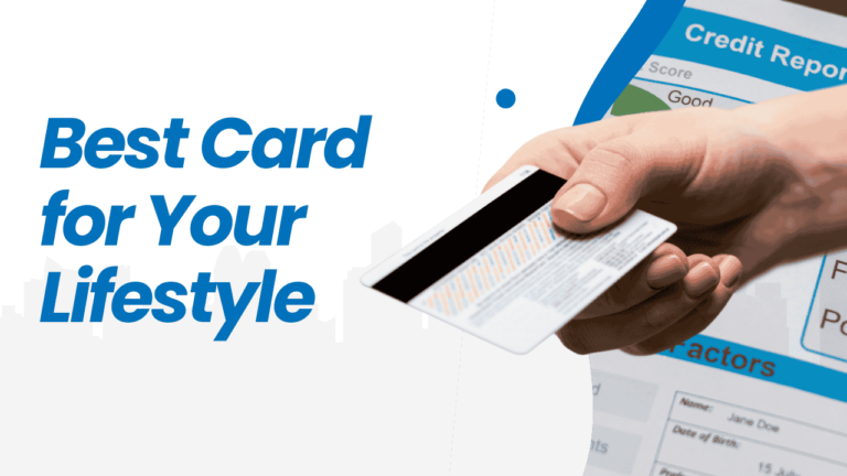 Credit Cards 101: Choosing the Best Card for Your Lifestyle