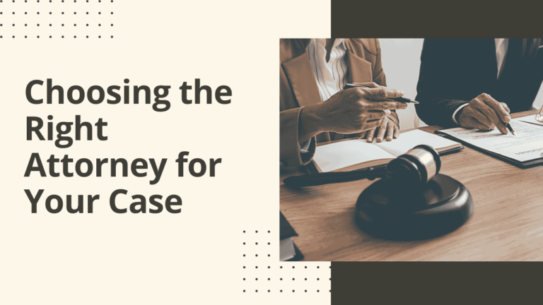 Choosing the Right Attorney for Your Case: A Comprehensive Guide